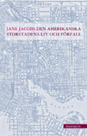 Den amerikanska storstadens liv och förfall av Jane Jacobs Den amerikanska storstadens liv och förfall av Jane Jacobs